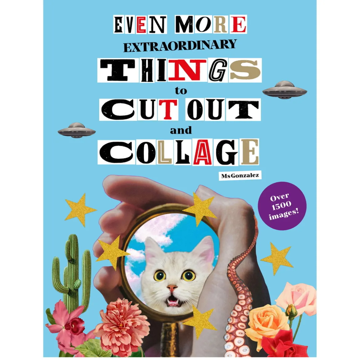 Even more extraordinary things to cut out and collage – Över 1500 bilder för vackra decoupage!