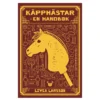 Käpphästar – en handbok, skriven av Livea Larsson. 206 sidor. Svensk text