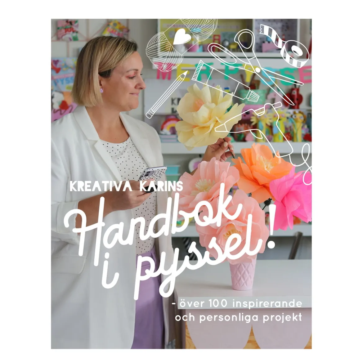 Kreativa Karins Handbok I Pyssel – över 180 inspirerande och personliga projekt