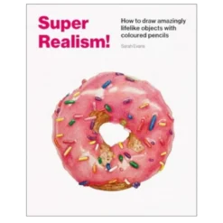 Super realism! Lär dig teckna hyperrealistiskt, av Sarah Evans, 96 sidor. Engelsk text