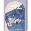 Upcycle your clothes – förvandla dina gamla plagg till nya, snygga och unika!